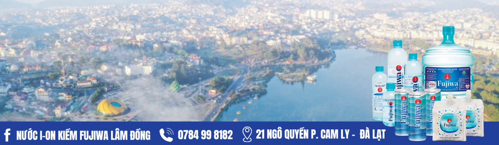 Nước ion kiềm cao cấp Fujiwa Đà Lạt - Lâm Đồng